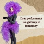 Drag Performance Is a Gateway to Femininity