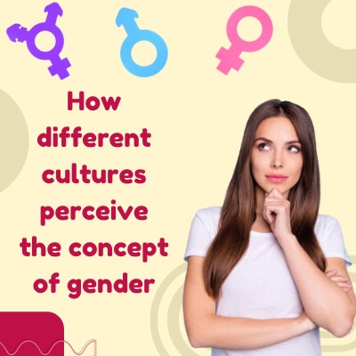 How Different Cultures Perceive the Concept of Gender