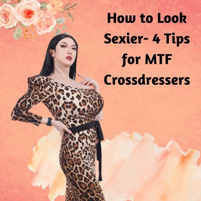 How to Look Sexier: 4 Tips for MTF Crossdressers