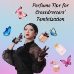 Perfume Tips for Crossdressers’ Feminization (MTF Transgender / Crossdressing Tips)
