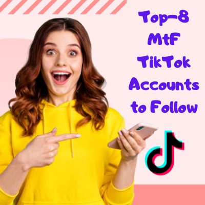 Top 8 MtF TikTok Accounts to Follow!