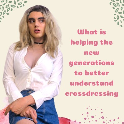 What Is Helping the New Generations to Better Understand Cross-Dressing?