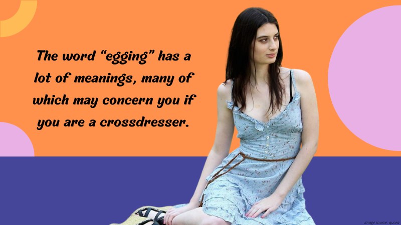 What Is Egging And How Can It Affect Crossdressers?