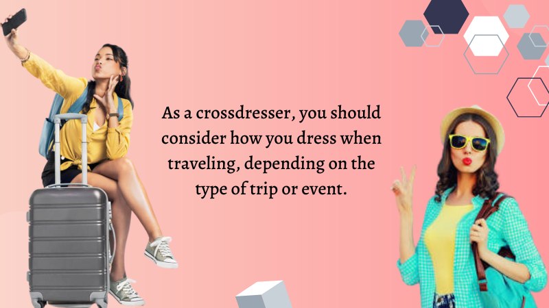 15-How to dress for different types of travel as an MTF crossdresser