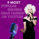9 Most Popular Singing Drag Queens on YouTube