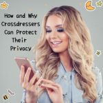 How and Why Crossdressers Can Protect Their Privacy