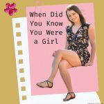 When Did You Know You Were a Girl?