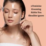 5 Feminine Grooming Habits You Shouldn’t Ignore as an MTF Crossdresser