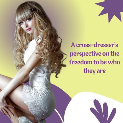 A Cross-Dresser’s Perspective on the Freedom to Be Who They Are