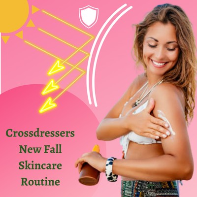 Crossdressers New Fall Skincare Routine