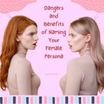 Dangers And Benefits Of Naming Your Female Persona