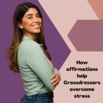 How Affirmations Help Crossdressers Overcome Stress?