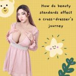 How Do Beauty Standards Affect a Cross-Dresser’s Journey?