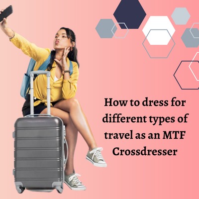 How to Dress for Different Types of Travel as an Mtf Crossdresser