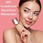 Mtf Crossdresser Beard Cover Makeup Ideas