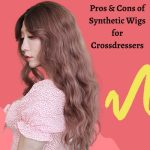 Pros & Cons of Synthetic Wigs for Crossdressers