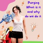 Purging: What Is It And Why Do We Do It