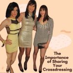 The Importance Of Sharing Your Crossdressing