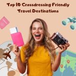Top 10 Crossdressing Friendly Travel Destinations