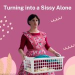 Turning Into A Sissy Alone: How To Do It Yourself