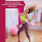 How Dancing Helps Crossdressers Become More Feminine?