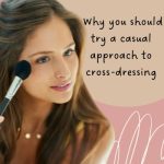 Why You Should Try A Casual Approach To Cross-dressing