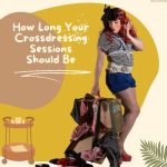 How Long Your Crossdressing Sessions Should Be?
