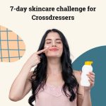 7-day Skincare Challenge For Crossdressers