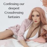 Confessing Our Deepest Crossdressing Fantasies