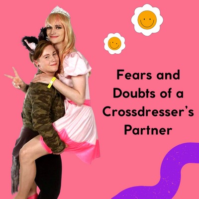 Fears and Doubts of a Crossdresser’s Partner