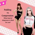 Padding Vs. Compression: What Kind Of Shapewear Is Ideal For You?