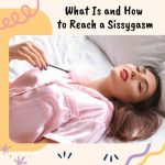 What Is and How to Reach a Sissygasm?