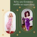 Why Are Feminine Outfits So Appealing?