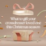 What to Gift Your Crossdresser Loved One This Christmas Season?