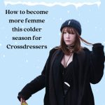 How to Become More Femme This Colder Season for Crossdressers