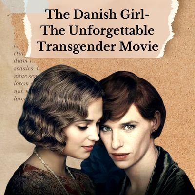 The Danish Girl-The Unforgettable Transgender Movie