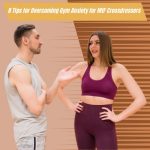 8 Tips for Overcoming Gym Anxiety for Mtf Crossdressers