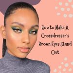 How to Make a Crossdresser’s Brown Eyes Stand Out
