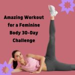 Amazing Workout for a Feminine Body: 30-Day Challenge