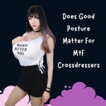 Does Good Posture Matter for Mtf Crossdressers?
