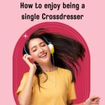 How to Enjoy Being a Single Crossdresser