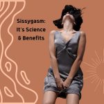 Sissygasm: Exploring the Science and Benefits