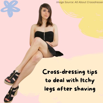 Cross-Dressing Tips for Dealing With Itchy Legs After Shaving