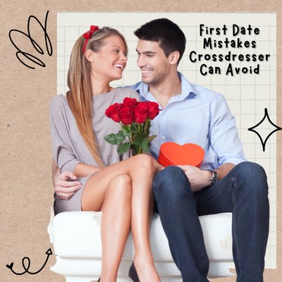 First Date Mistakes Crossdresser Can Avoid