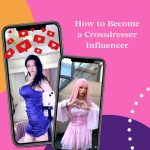 How to Become a Crossdresser Influencer: Tips & Advice