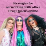 Strategies for Networking With Drag Queens Online