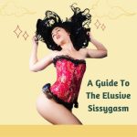 A Guide to the Elusive Sissygasm