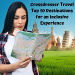 Crossdresser Travel: Top 10 Destinations for an Inclusive Experience