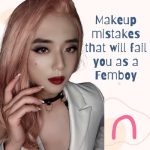 Makeup Mistakes That Will Fail You as a Femboy