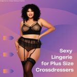 Sexy Lingerie for Plus Size Crossdressers